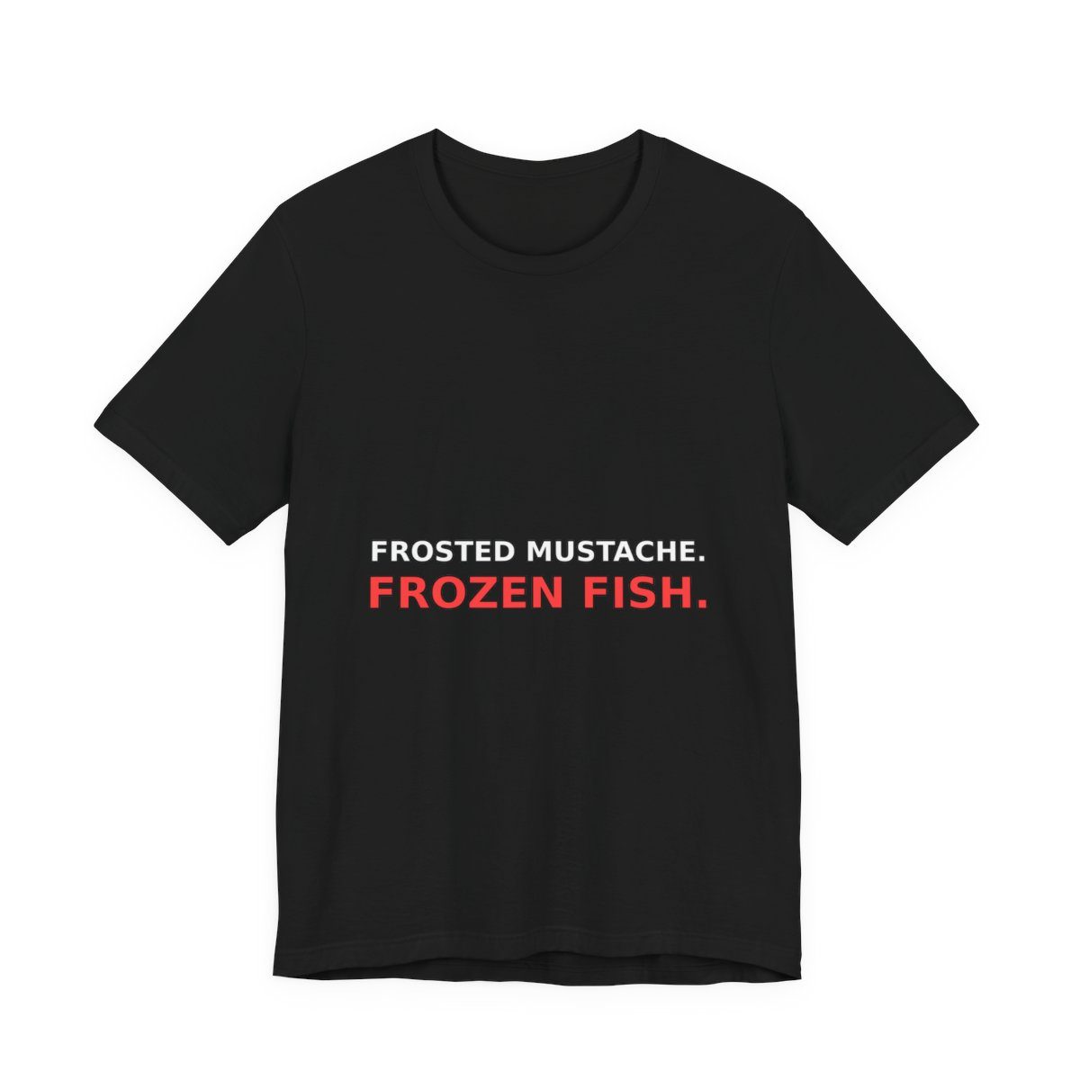 Black t-shirt with two-line text: ‘Frosted Mustache.’ in white over ‘Frozen Fish.’ in red