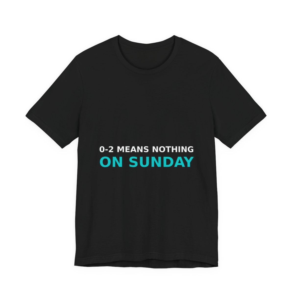 Black t-shirt reading ‘0-2 Means Nothing’ in white over ‘On Sunday’ in teal